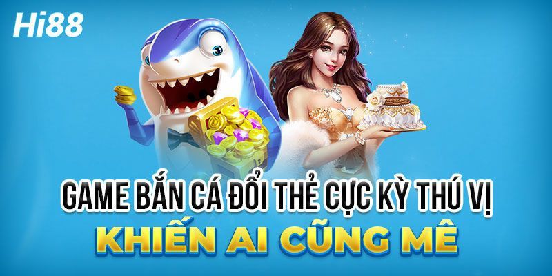 Hi88 là nhà cái bắn cá đổi thưởng uy tín nhất hiện nay